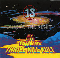 My Life With The Thrill Kill Kult 13 Above The Night Формат: Audio CD (Jewel Case) Дистрибьютор: Mindway Corporation Лицензионные товары Характеристики аудионосителей 1999 г Альбом инфо 4845h.